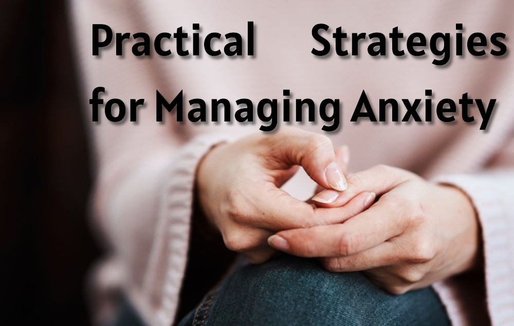 Practical Strategies for Managing Anxiety